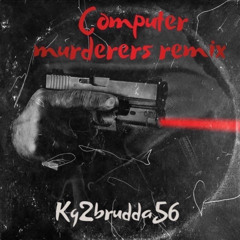 KG2Brudda56- Computuer Murderers Freestyle