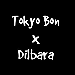Tokyo bon X Dilbara Mix