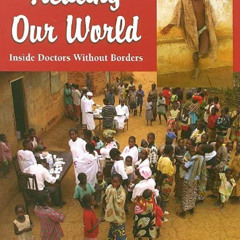 [READ] PDF 📫 Healing Our World: Inside Doctors Without Borders by  David Morley [EPU
