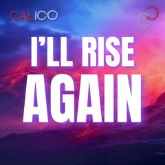 CALICO - I'll Rise Again [Copyright Free] No.39