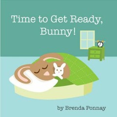 (PDF) Download Time To Get Ready, Bunny! BY : Brenda Ponnay