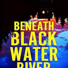[ACCESS] EPUB 💜 Beneath Blackwater River: A totally gripping, addictive and heart-po