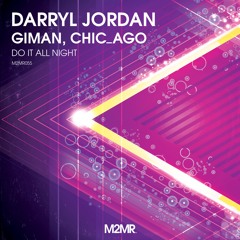 Darryl Jordan, Giman, Chic_Ago - Do It All Night (Special Soundcloud Edit) [M2MR]