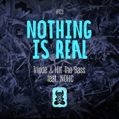 Triode & Hit The Bass Ft. NOHC - Nothing Is Real (Radio Mix)
