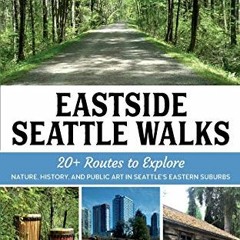 [GET] EBOOK EPUB KINDLE PDF Eastside Seattle Walks: 20+ routes to explore nature, history, and publi