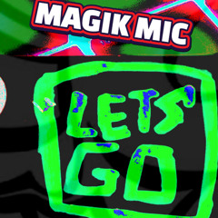 MAGIK MIC - LETS GO