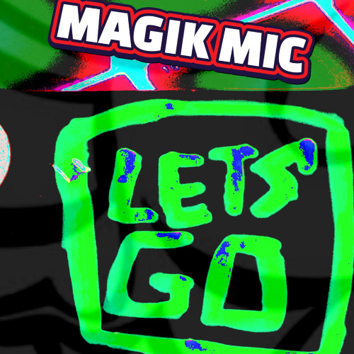 MAGIK MIC - LETS GO