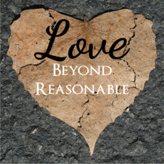 Love Beyond Reasonable
