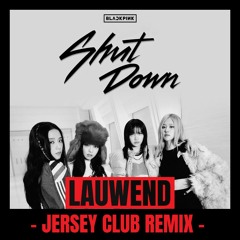 BLACKPINK - ‘Shut Down’ (JERSEY CLUB REMIX)