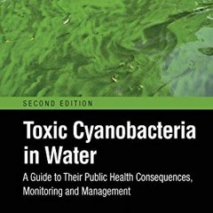 [View] EBOOK EPUB KINDLE PDF Toxic Cyanobacteria in Water: A Guide to Their Public He