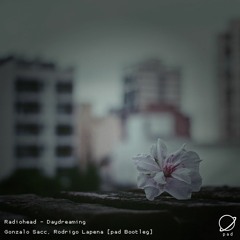 Radiohead - Daydreaming (Gonzalo Sacc, Rodrigo Lapena Pad Bootleg)