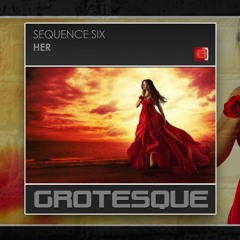 Sequence Six - Her [Grotesque]