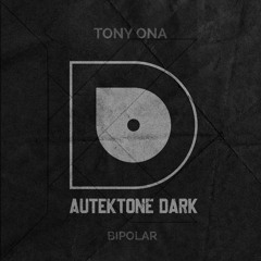 ATKD106 - Tony Ona "Bipolar" (Preview)(Autektone Dark)(Out Now)