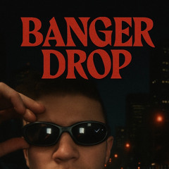 Banger - Drop