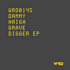 WRD0145 - Danny Haigh - Grave Digger (Original Mix).