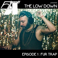 Studio 5'4" presents The Low Down - Episode 1 : fur trap