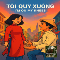 I'm on My Knees - Tôi Quỳ Xuống -Vietnamese
