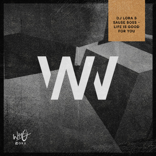 DJ Lora, Sause Boss - Life Is Good For You [Wh0 Worx]
