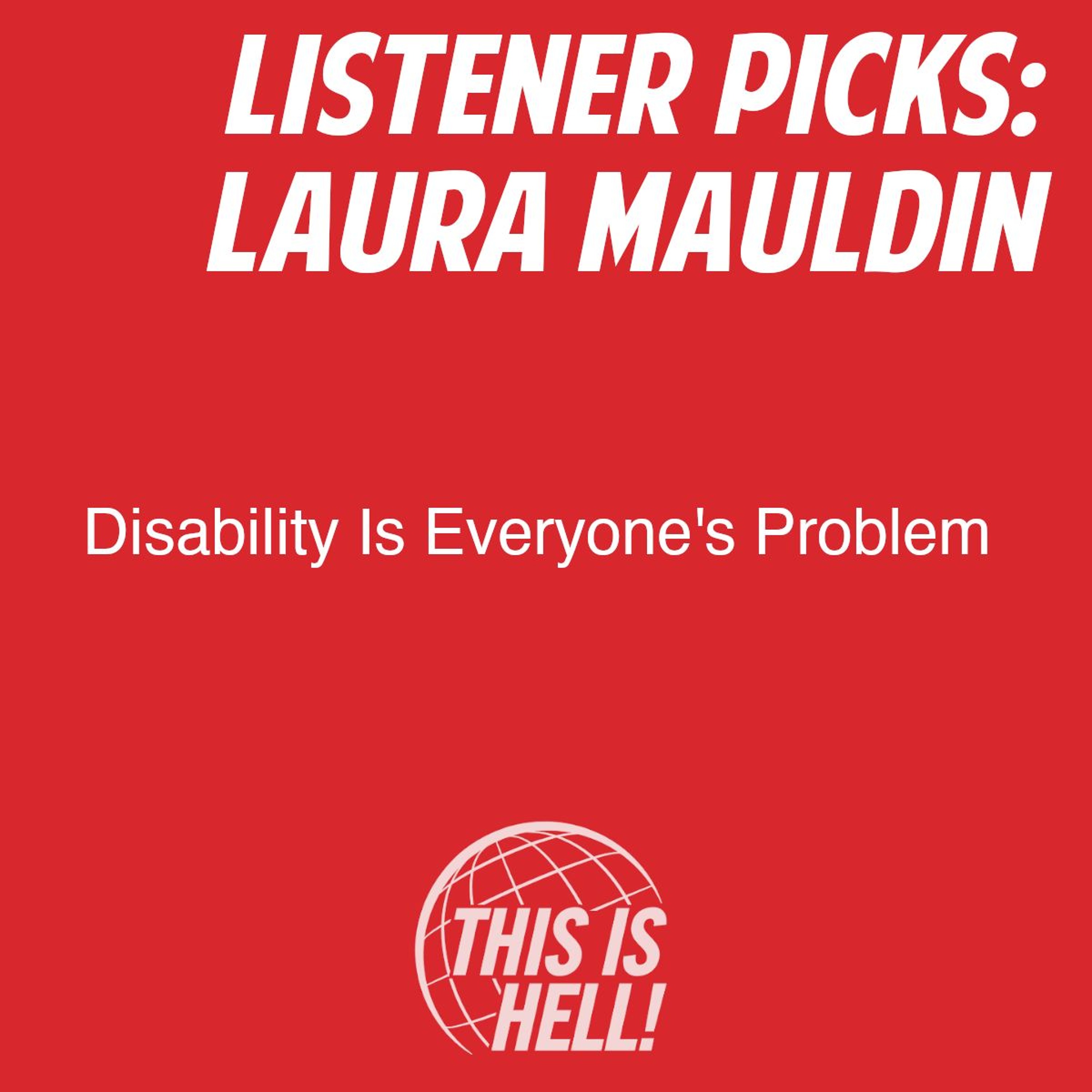 cover of episode Listener Picks: Disability Is Everyone's Problem / Laura Mauldin