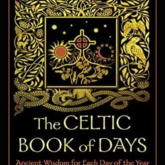 ACCESS EBOOK EPUB KINDLE PDF The Celtic Book of Days: Ancient Wisdom for Each Day of