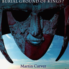 ACCESS EBOOK 📖 Sutton Hoo: Burial Ground of Kings? by  M. O. H. Carver EPUB KINDLE P