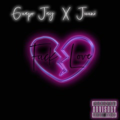 Fuck Love - Guapo Jay Ft. Juunie