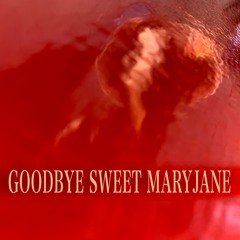 Goodbye Sweet MaryJane