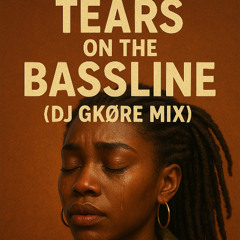 Tears on the Bassline (DJ GKØRE MIX)