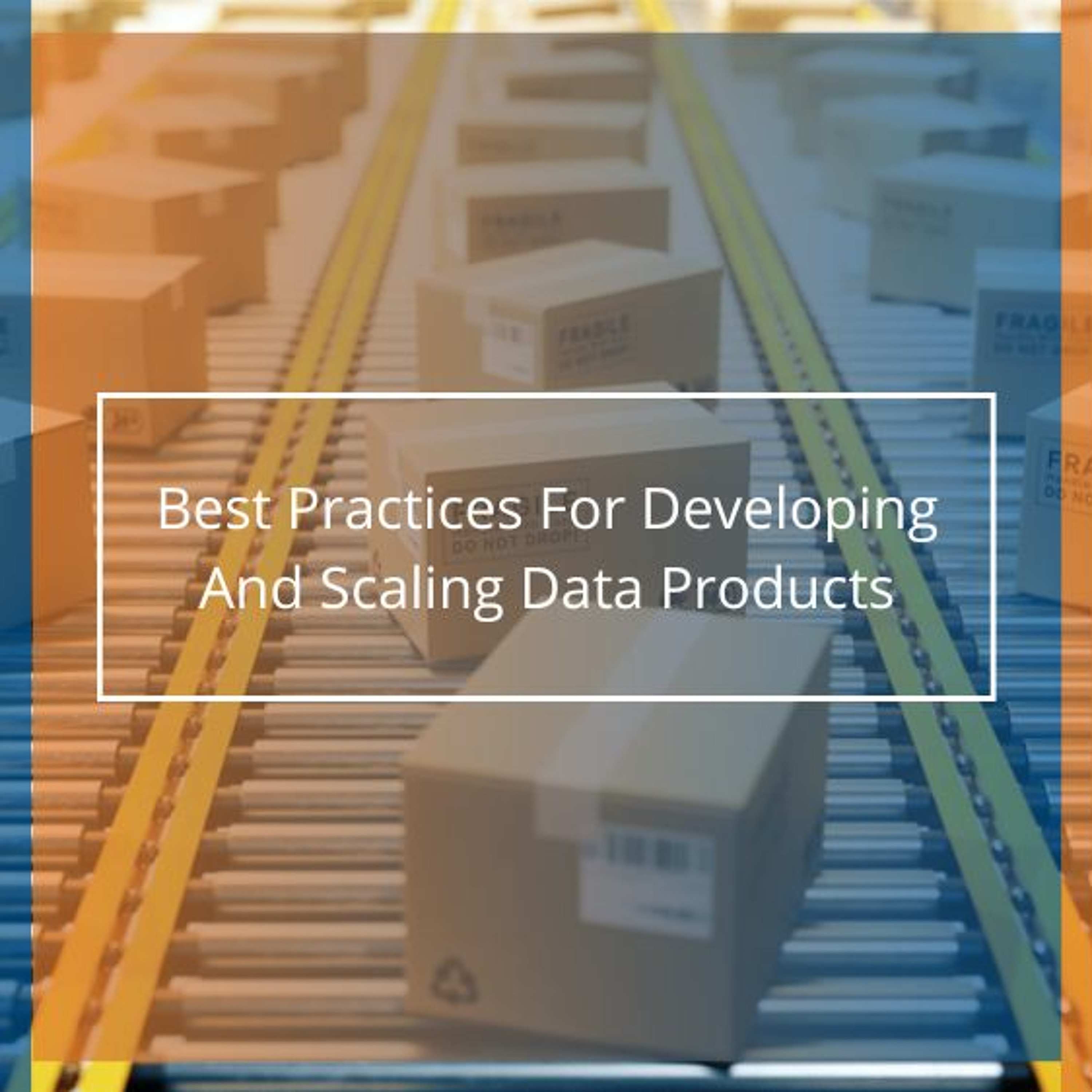 cover of episode Best Practices For Developing And Scaling Data Products - Audio Blog