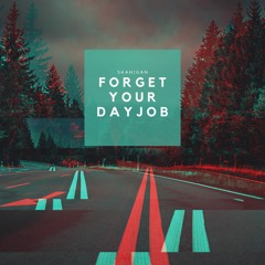 Forget Your Dayjob
