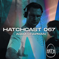 Hatchcast 067 - Adam Chapman