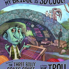 download EPUB 📧 Listen, My Bridge Is SO Cool!: The Story of the Three Billy Goats Gr
