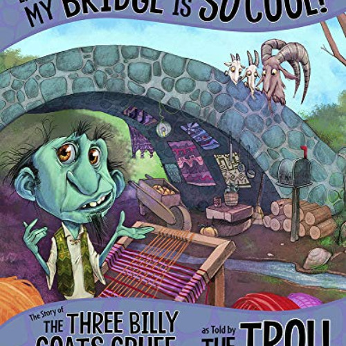 [Download] PDF 📒 Listen, My Bridge Is SO Cool!: The Story of the Three Billy Goats G
