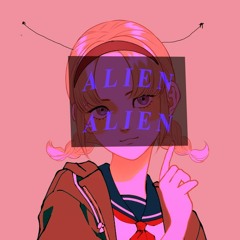 Alien Alien ft. Taiyoukei Erika