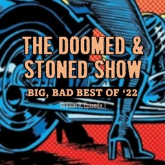 The Doomed and Stoned Show - Big, Bad Best Of '22 (S9E1)