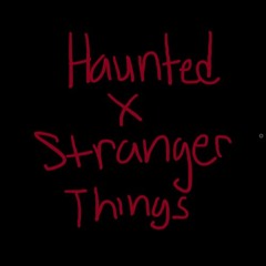 Haunted X Stranger Things (Truly Shambles Remix)