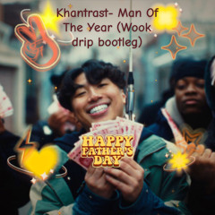 Khantrast- Man Of The Year (Wook Drip bootleg)