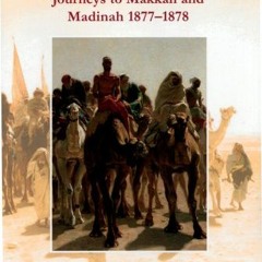 Get KINDLE 📍 Six Months in the Hijaz: Journeys to Makkah And Madinah 1877-1878 by  J