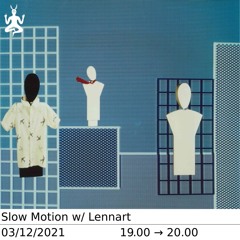 Slow Motion w/ Lennart [Radio Raheem Milano 03-12-2021]