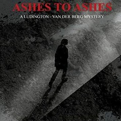 [Access] PDF EBOOK EPUB KINDLE Ashes to Ashes: A Ludington - van der Berg Mystery by  M M Lindvall �