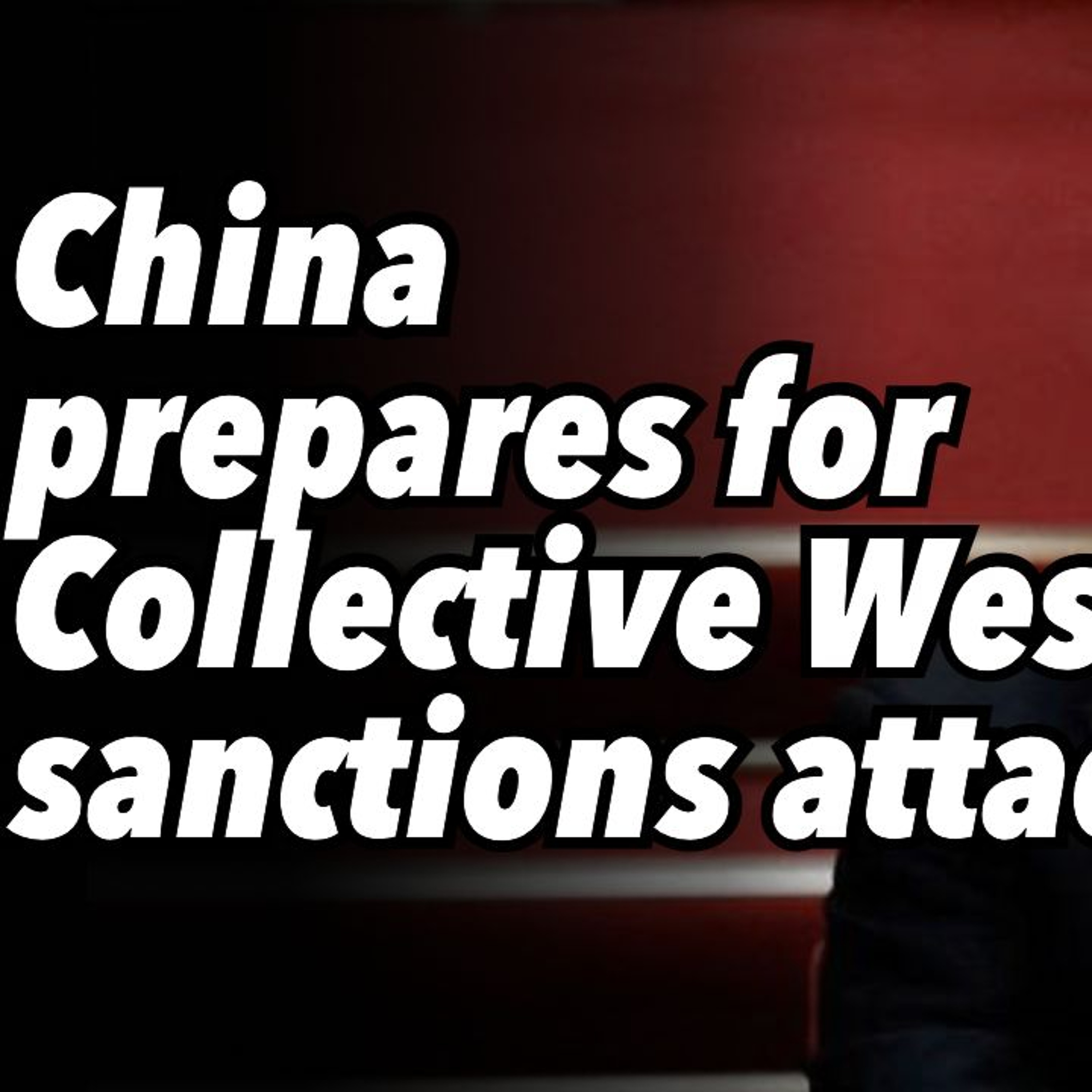China prepares for Collective West sanctions attack