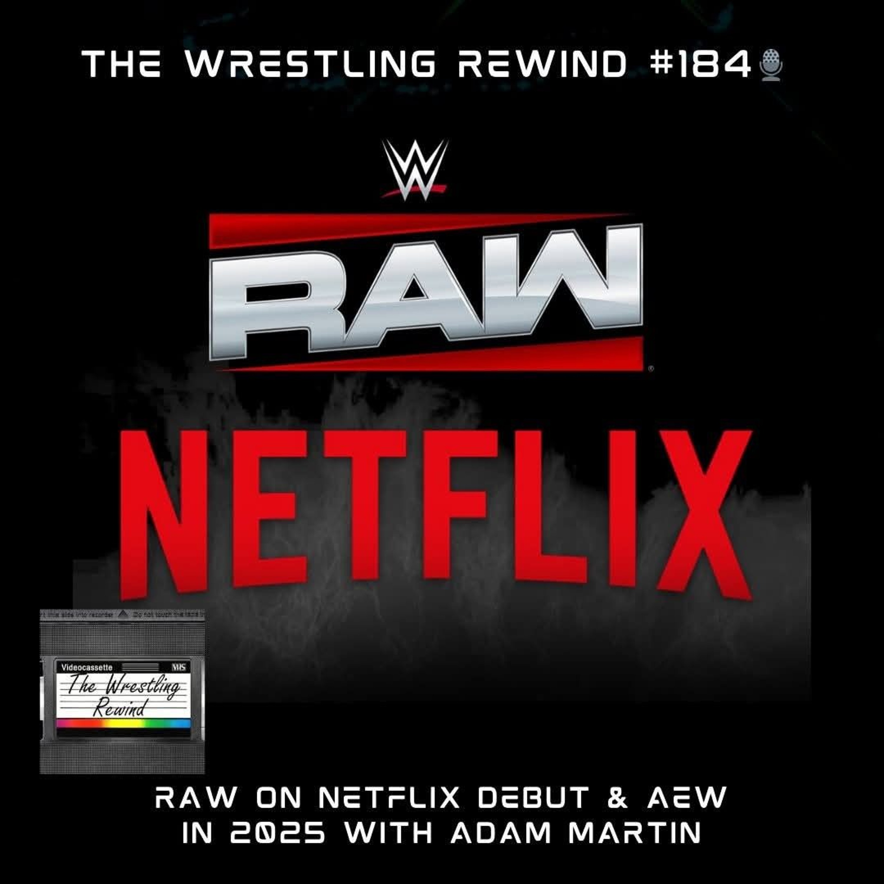 The Wrestling Rewind #184 🎙️: Raw on Netflix Debut & AEW in 2025 with Adam Martin episode artwork
