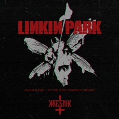 Linkin Park - In The End (KRESNIK Remix)