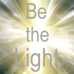 09-18-25 BE THE LIGHT - Stop Fighting the Darkness! - It's Your Divine Destiny