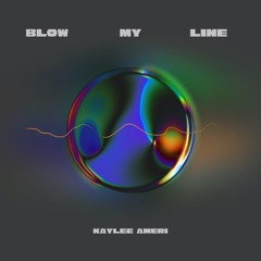 Kaylee Ameri - Blow My Line