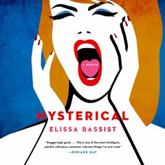 Hysterical by Elissa Bassist Read by Elissa Bassist - Audiobook Excerpt