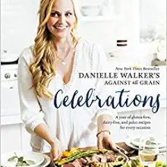 [EBOOK] Danielle Walker's Against All Grain Celebrations: A Year of Gluten-Free, Dairy-Free, and Pal