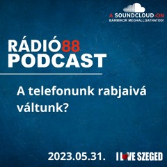 CAFÉ88 - 2023.05.31. - A TELEFONUNK RABJAIVÁ VÁLTUNK?