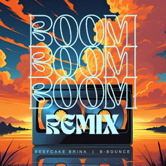 Boom Boom Boom - Beefcake Brina & B-BOUNCE Remix