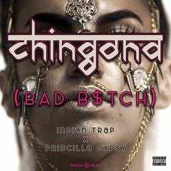 CHINGONA (BAD B$TCH) Indian Trap X Priscilla Gypsxy